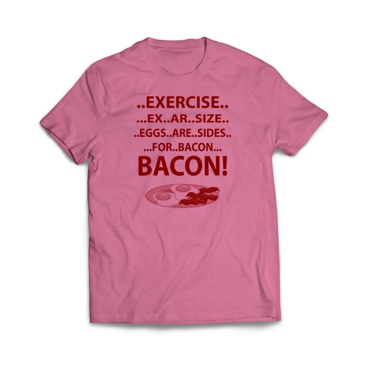 Exercise For Bacon T-Shirt