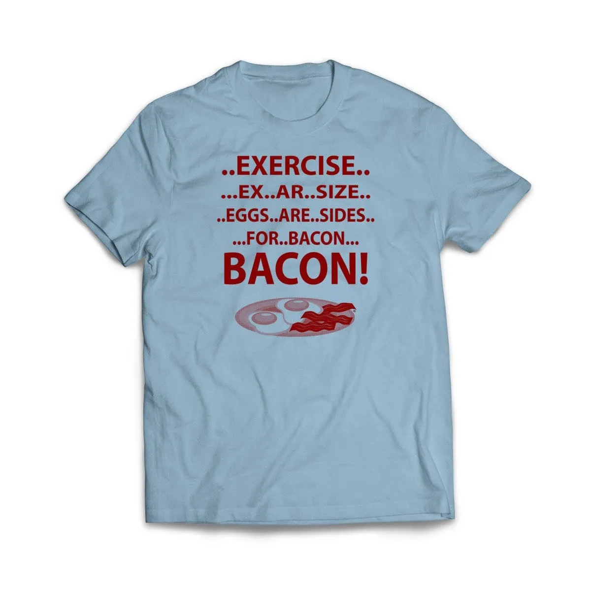 Exercise For Bacon T-Shirt