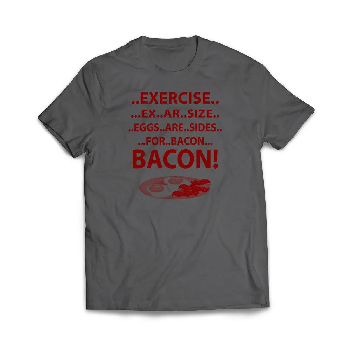 Exercise For Bacon T-Shirt