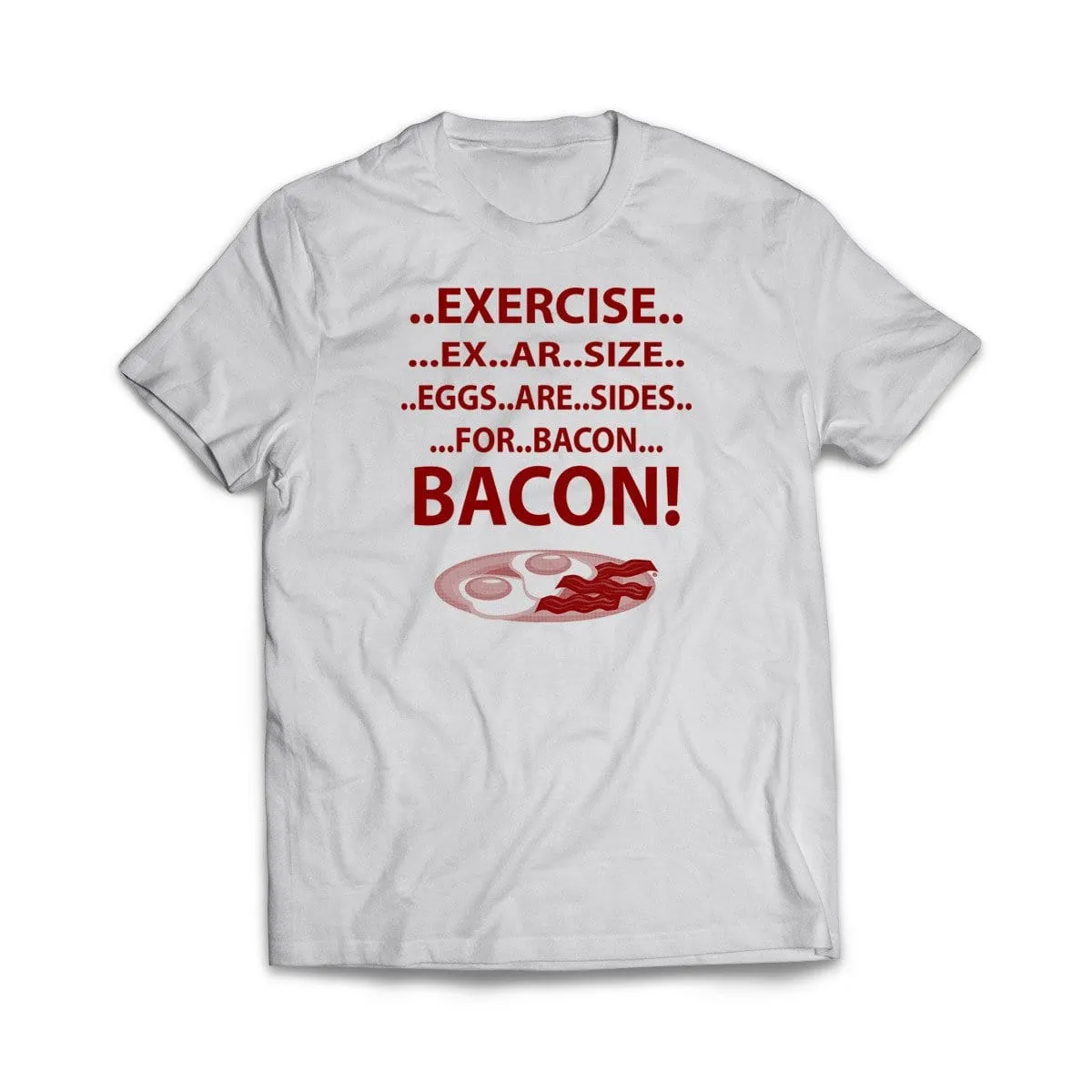 Exercise For Bacon T-Shirt