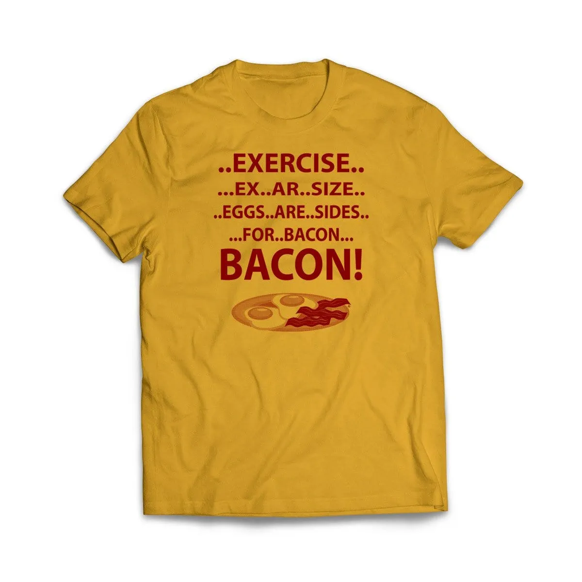 Exercise For Bacon T-Shirt