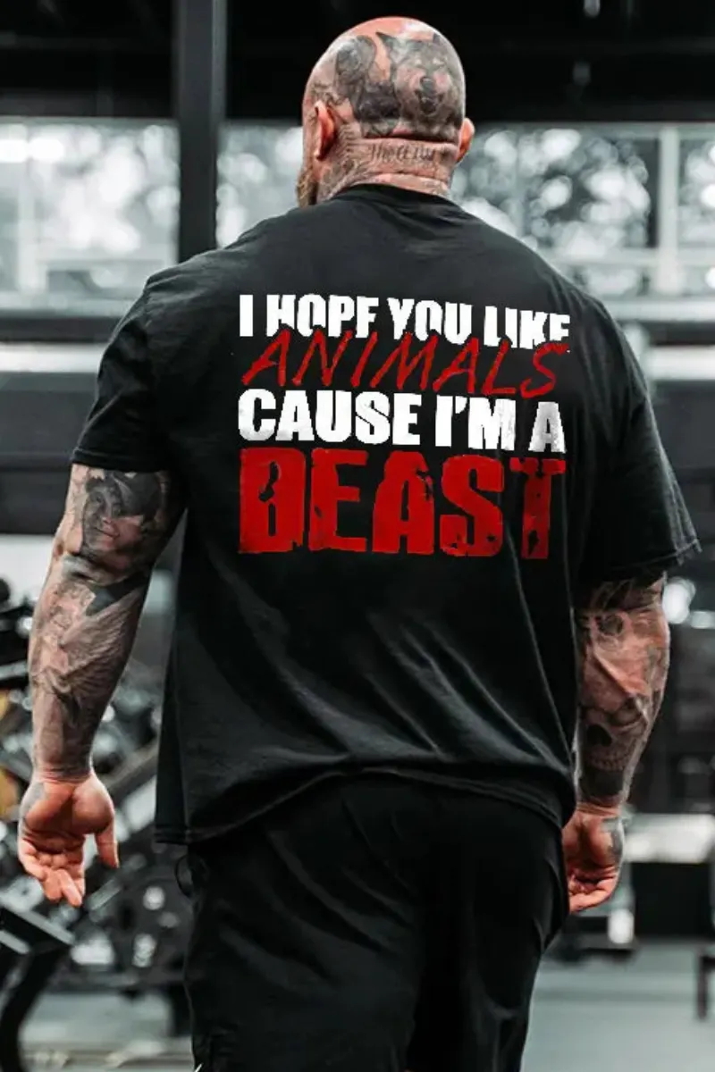 I Hope You Like Animals Cuse I'm A Beast Printed Casual Men's T-shirt