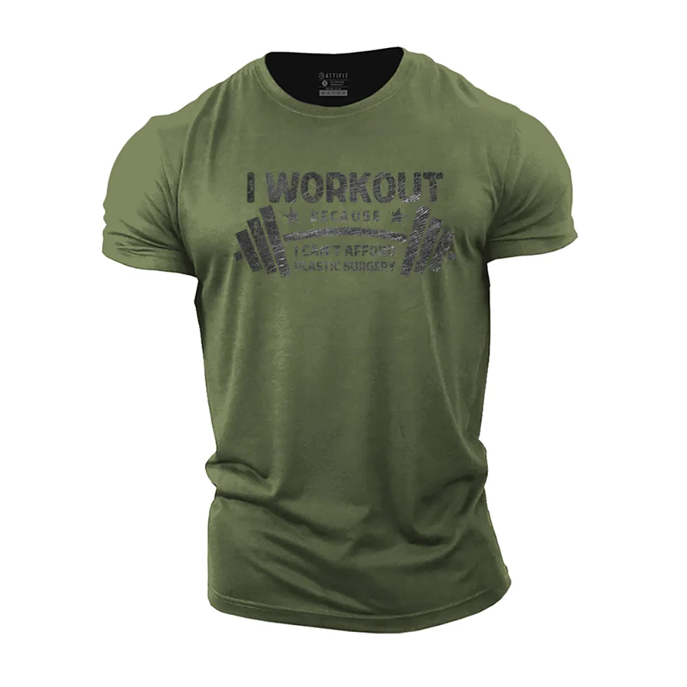 I Work out Because I Can't Afford Plastic Surgery Cotton T-Shirt