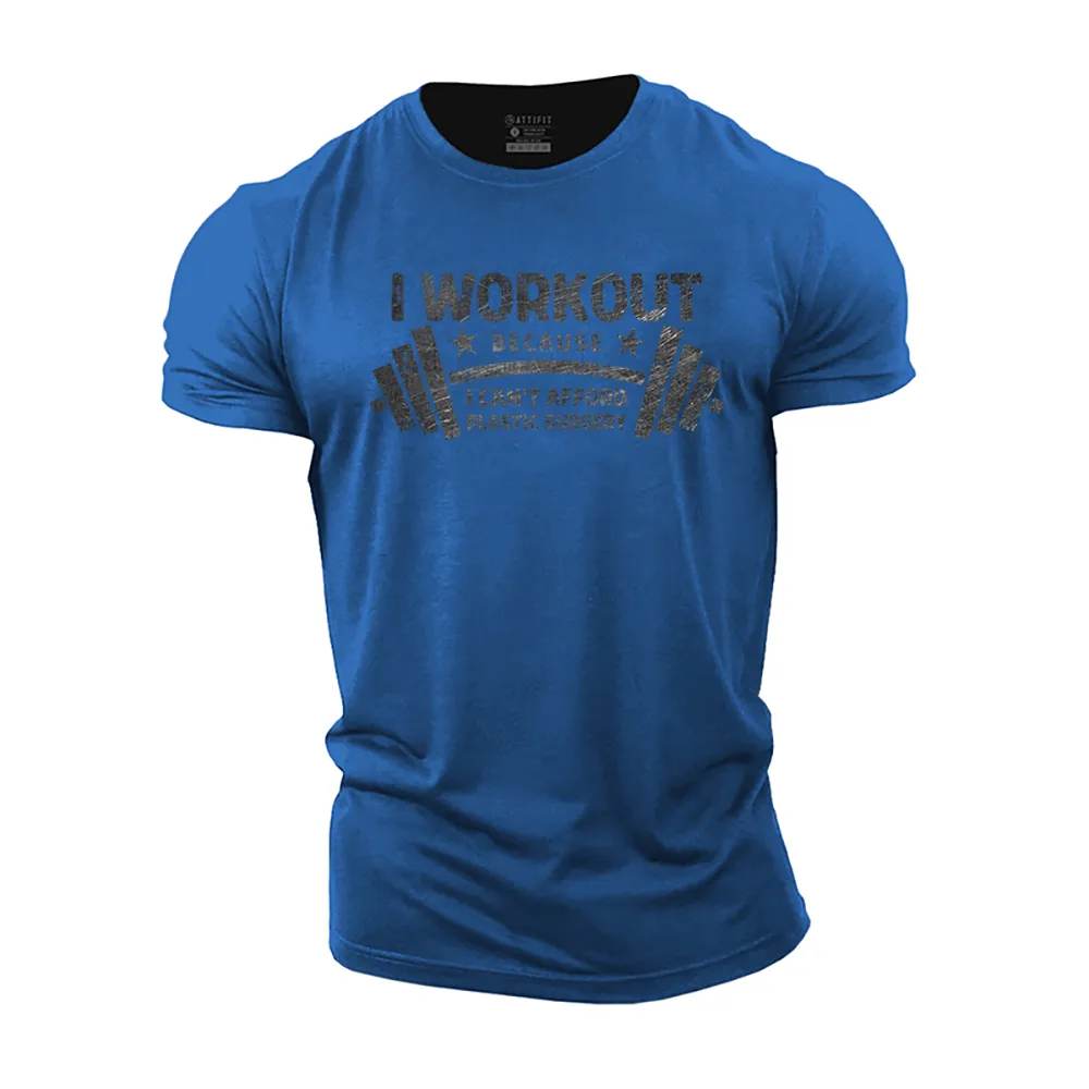 I Work out Because I Can't Afford Plastic Surgery Cotton T-Shirt