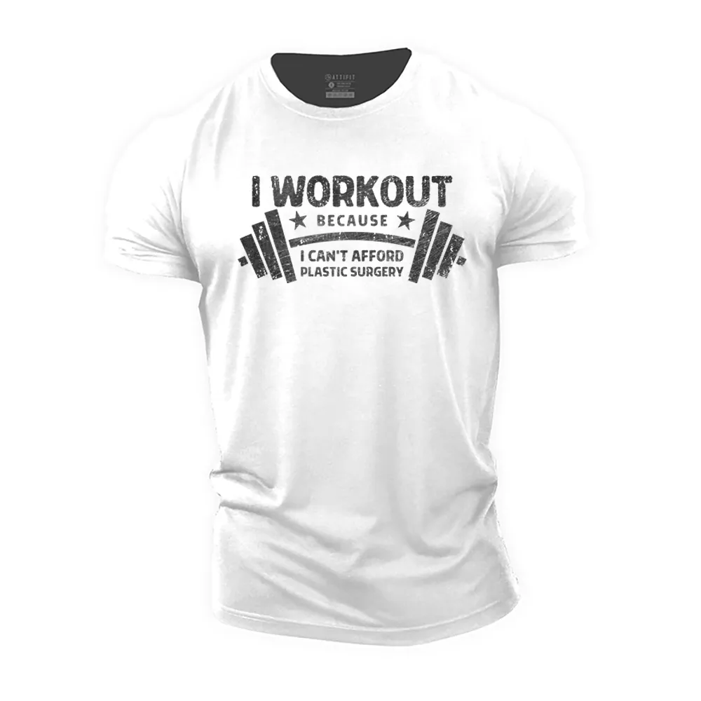 I Work out Because I Can't Afford Plastic Surgery Cotton T-Shirt