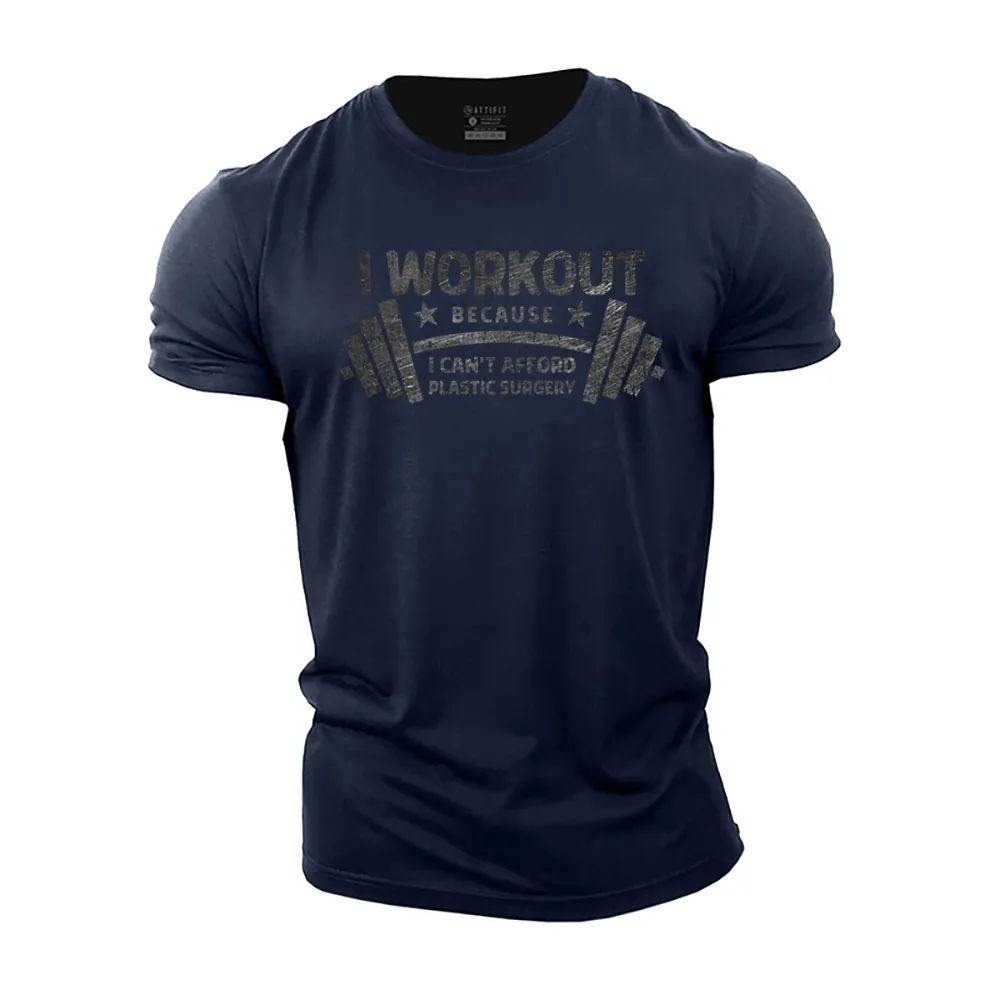 I Work out Because I Can't Afford Plastic Surgery Cotton T-Shirt