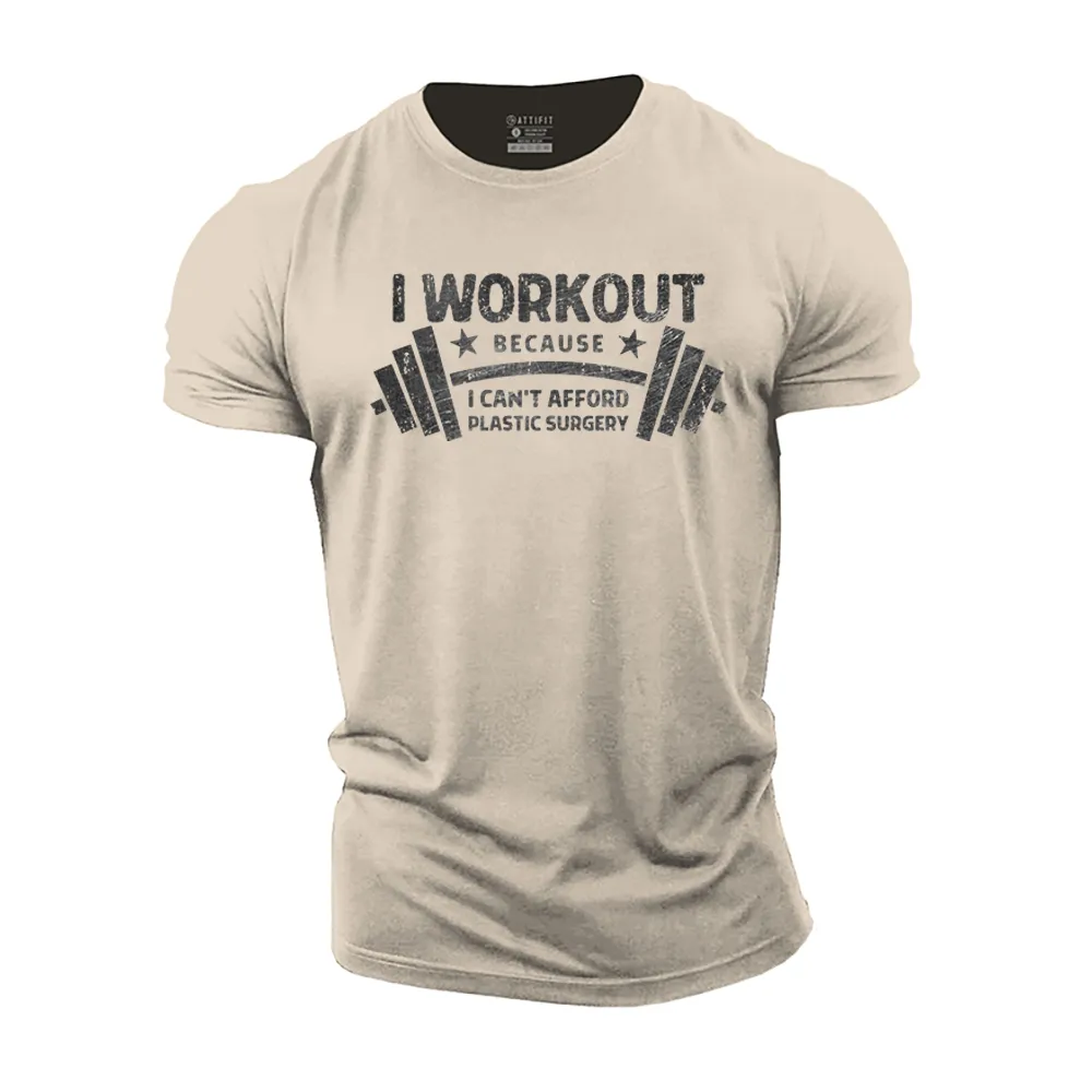 I Work out Because I Can't Afford Plastic Surgery Cotton T-Shirt