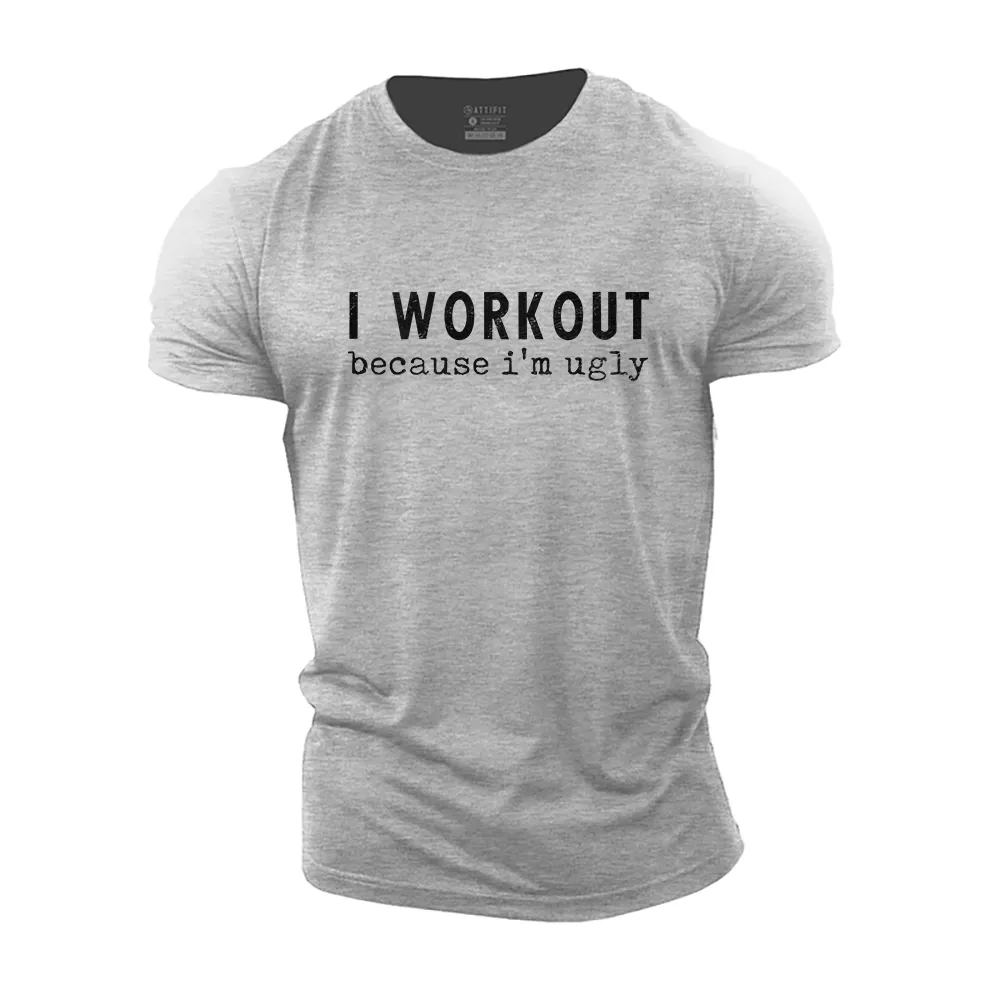 I Workout Because I'm Ugly Cotton T-Shirt