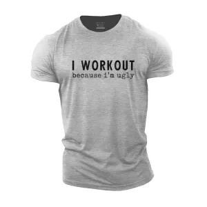 I Workout Because I'm Ugly Cotton T-Shirt