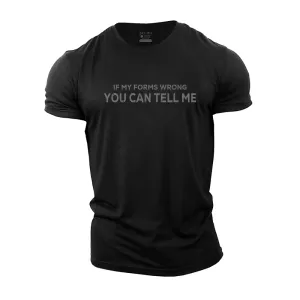 If My Forms Wrong You Can Tell Me Cotton T-Shirt