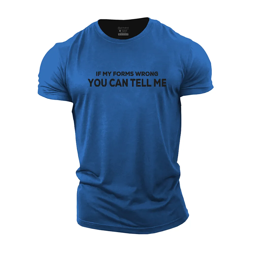 If My Forms Wrong You Can Tell Me Cotton T-Shirt