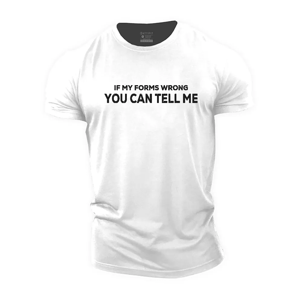 If My Forms Wrong You Can Tell Me Cotton T-Shirt