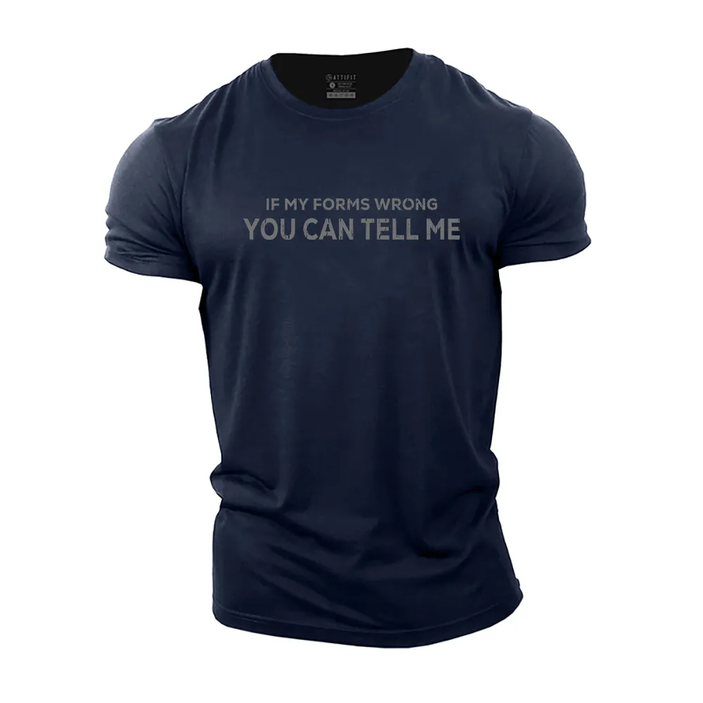 If My Forms Wrong You Can Tell Me Cotton T-Shirt