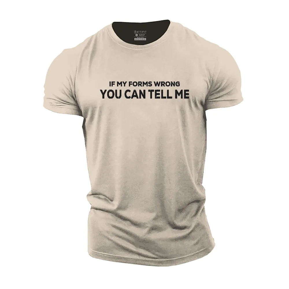 If My Forms Wrong You Can Tell Me Cotton T-Shirt