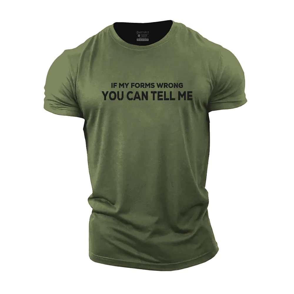 If My Forms Wrong You Can Tell Me Cotton T-Shirt